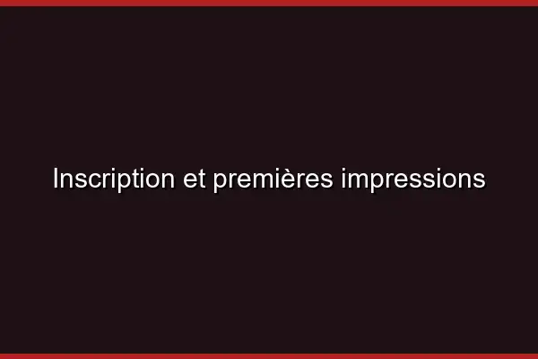 Inscription et premières impressions