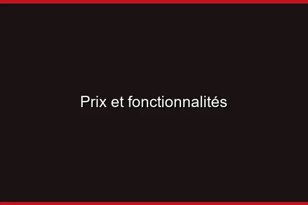 Prix et fonctionnalités