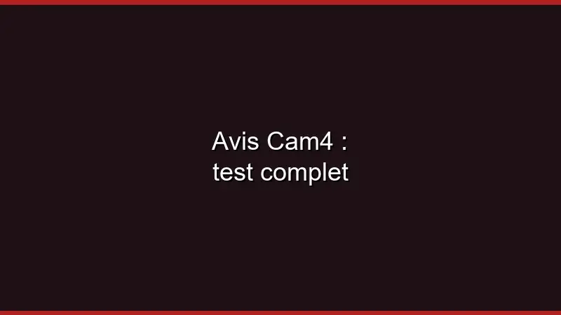 Avis Cam4 : test complet