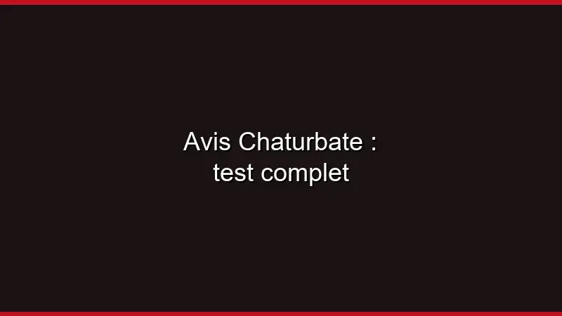 Avis Chaturbate : test complet