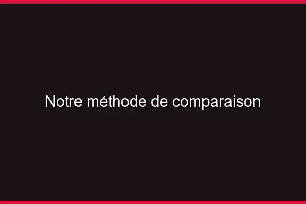 Notre méthode de comparaison