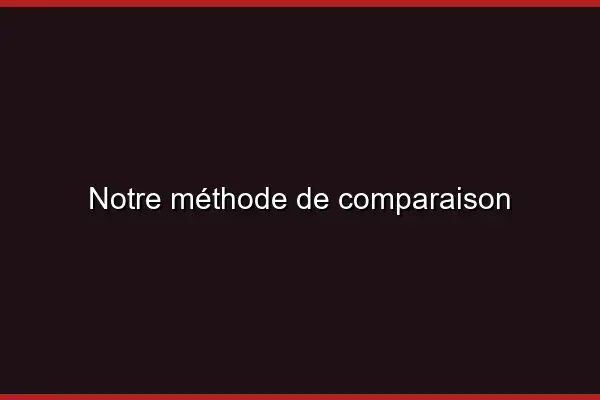 Notre méthode de comparaison