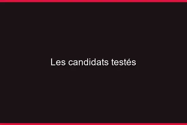 Les candidats testés