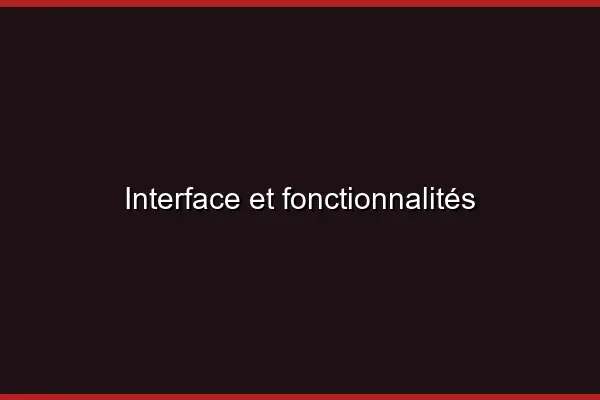 Interface et fonctionnalités