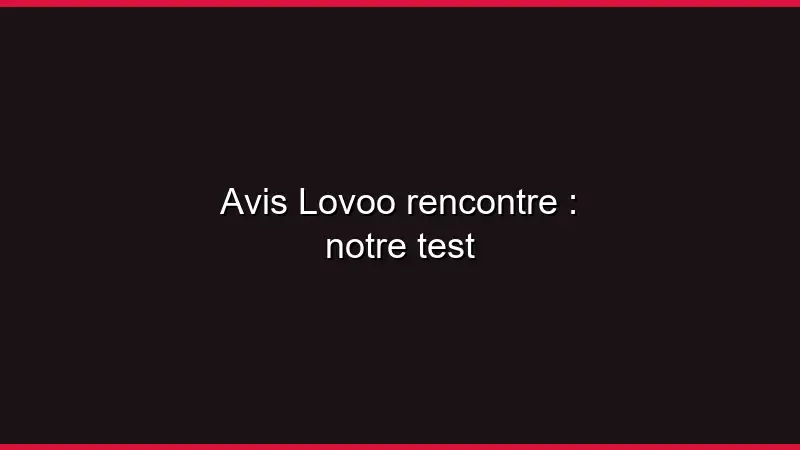 Avis Lovoo rencontre : notre test