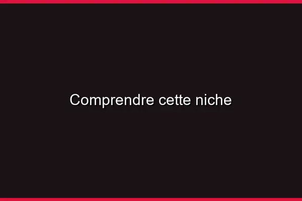 Comprendre cette niche