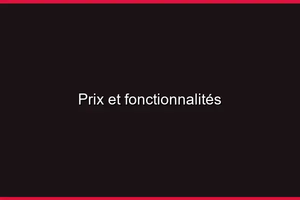Prix et fonctionnalités