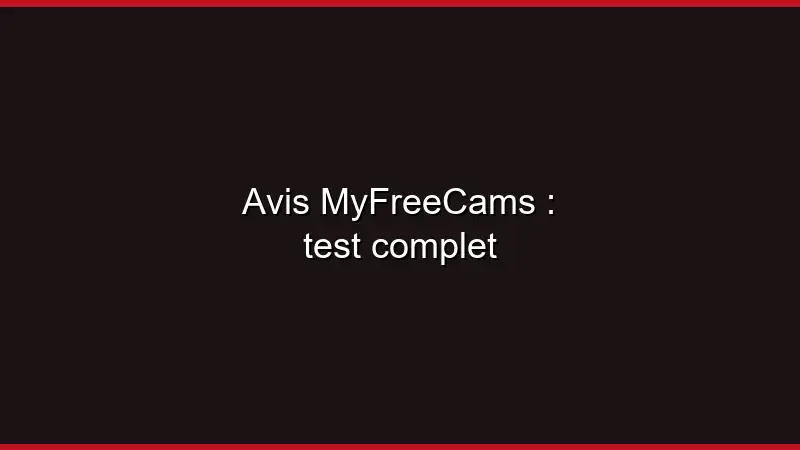 Avis MyFreeCams : test complet