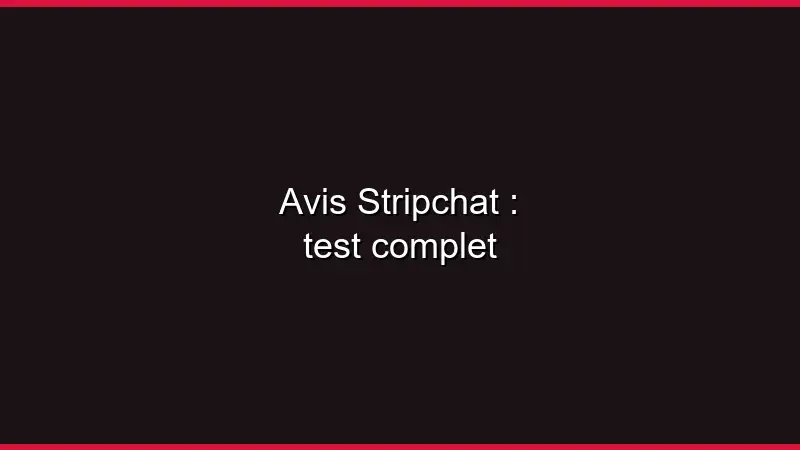 Avis Stripchat : test complet
