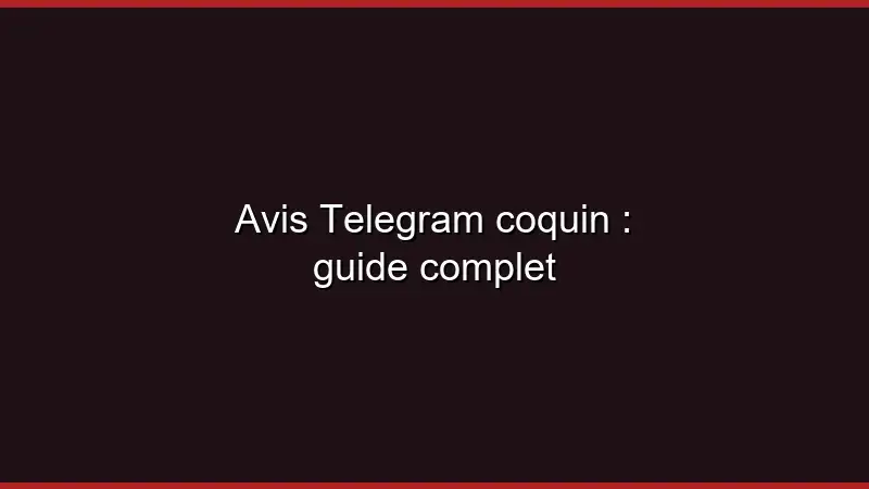 Avis Telegram coquin : guide complet