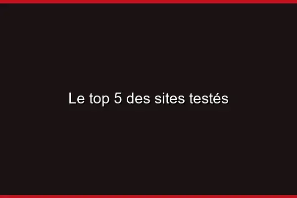 Le top 5 des sites testés